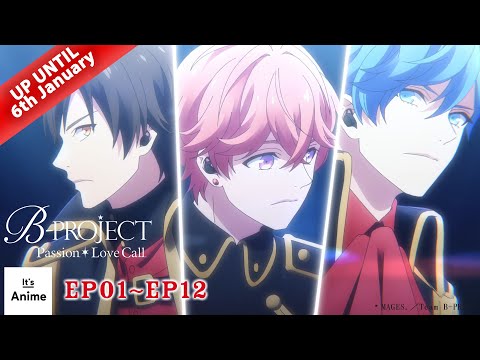 Full Episode 01-12 | B-PROJECT Passion*Love Call | It's Anime [Multi-Subs]