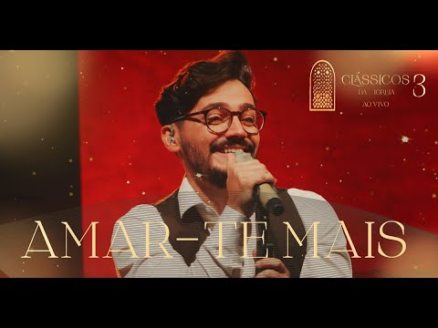 Thiago Brado - Amar-te Mais (Clássicos da Igreja III)