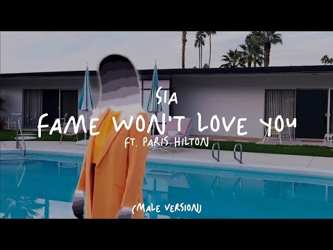 Sia - Fame Won't Love You (Ft. Paris Hilton) (Male Version)