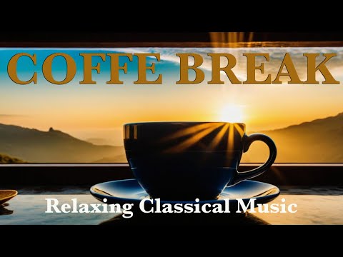 COFFE BREAK Relaxing Classical Music - Classical relaxing music for coffe break