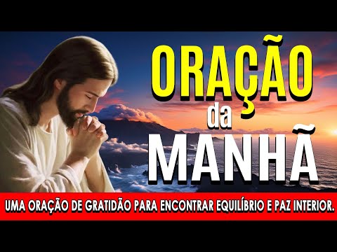 🌞COMECE O DIA COM ESTA ORAÇÃO PODEROSA🙏Uma oração de gratidão para encontrar equilíbrio e paz