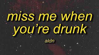 aldn - miss me when you're drunk (lyrics)