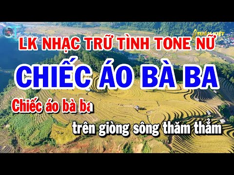 Liên Khúc Nhạc Trữ Tình Tone Nữ | Chiếc Áo Bà Ba | Bội Bạc