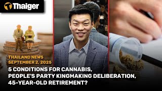 Thailand News: 5 Cannabis Conditions, People’s Party Kingmaker Talks, 45-Year Retirement Proposal