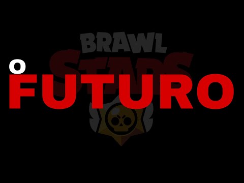 O FUTURO do BRAWL STARS….