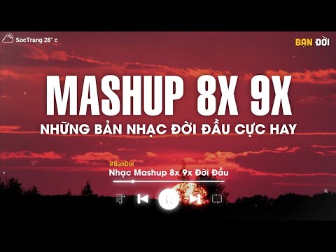 Mashup 8x 9x Tâm Trạng Buồn - Tuyển Tập Những Bài Hát Buồn Được Mashup Với Nhau 2023