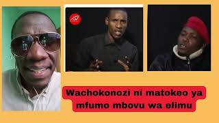 WACHOKONOZI NI MATOKEO YA MFUMO MBOVU WA ELIMU.