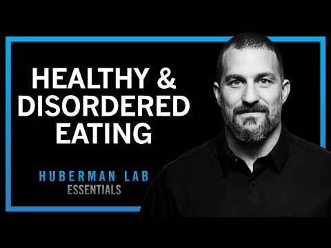 Healthy Eating & Eating Disorders - Anorexia, Bulimia, Binging | Huberman Lab Essentials