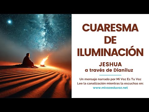 CUARESMA DE ILUMINACIÓN | Un mensaje de Jeshua a través de Dianiluz Cora