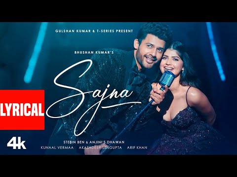Sajna (Lyrical Video): Stebin Ben | Anjini S Dhawan | Akashdeep Sengupta | Kunaal Vermaa | Bhushan K