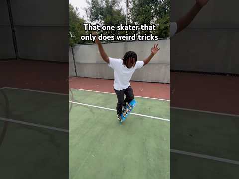 That one skater that only does weird tricks