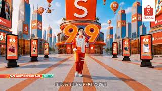 🔥SHOPEE 9.9 - NGÀY SIÊU MUA SẮM - HOÀNH TRÁNG KHÔNG TƯỞNG: TUNG DEAL BÙNG NỔ CÙNG BB TRẦN 🔥