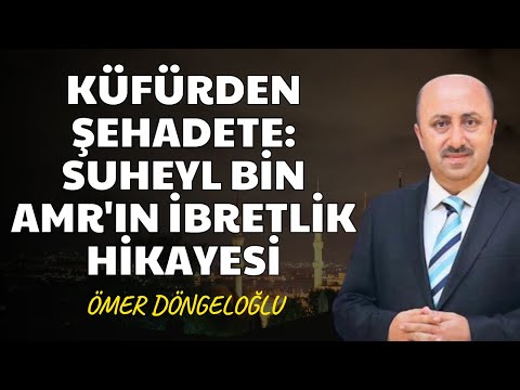 Suheyl bin Amr  : Küfürden - Şehadete Giden Bir Ömür | Ömer DÖNGELOĞLU