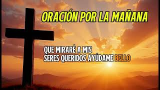 ORACIÓN MAÑANERA PODEROSA ☀️ [Empieza Tu Día Con Dios]