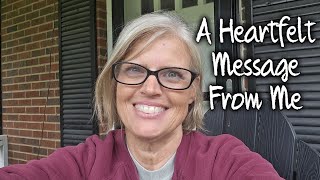 A Heart Felt Message From Me!