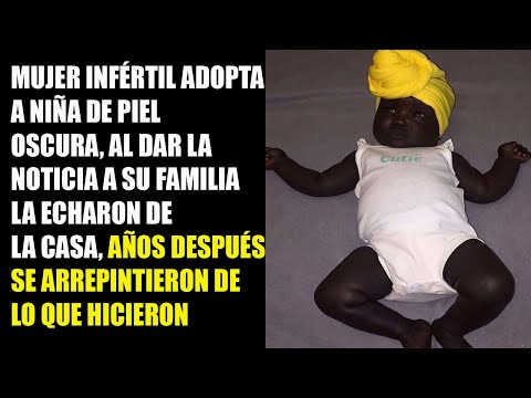 MUJER INFÉRTIL ADOPTA NIÑA DE PIEL OSCURA, LA FAMILIA LA ECHA DE CASA, AÑOS DESPUÉS SE ARREPINTIERON