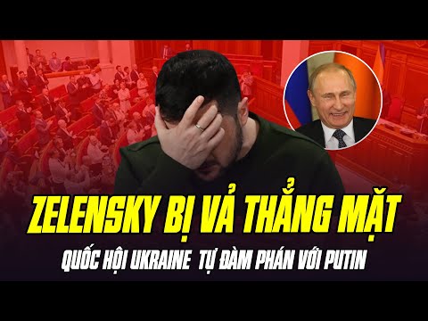 QUỐC HỘI UKRAINE VẢ THẲNG MẶT ZELENSKY: CÓ THỂ HỦY LỆNH ĐỂ TỰ ĐÀM PHÁN VỚI PUTIN