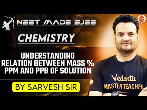 NEET Chemistry 2025 | Relation Between Mass %, ppm, and ppb | Sarvesh Sir