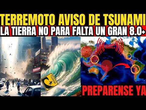 AHORA! TERREMOTO ACTIVA ALERTA DE TSUNAMI TIEMBLAN ZONAS EN ALERTA VIENE LA ENERGIA AVISO DE 8.0+