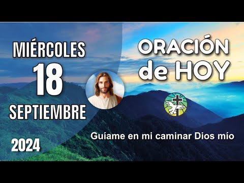 ORACIÓN DE LA MAÑANA DE HOY 18 DE SEPTIEMBRE - GUIAME EN MI CAMINAR DIOS MÍO – OREMOS CON AMOR