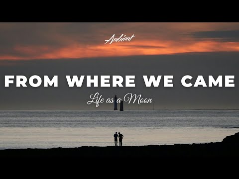 Life as a Moon - From Where We Came [ambient classical piano]