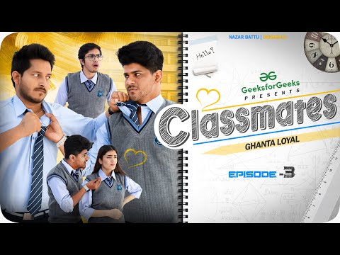 CLASSMATES || Web Series || EP03- Ghanta Loyal || NAZARBATTU