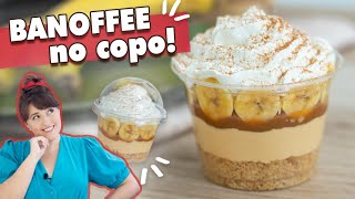 BANOFFEE NO COPO DA FELICIDADE - Torta de Banana com Doce de Leite NO COPO | Tábata Romero