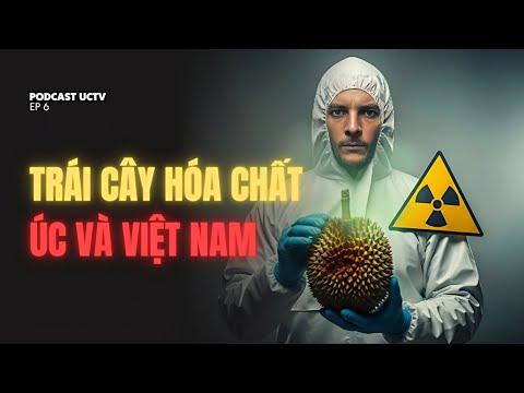 TRÁI CÂY ÚC NGUY HIỂM HƠN VIỆT NAM - PODCAST UCTV - EP5