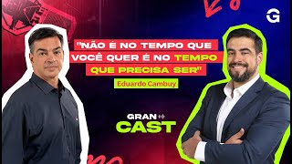 Gran Cast | Eduardo Cambuy: Dicas e Reflexões para Concurseiros em Busca da Aprovação
