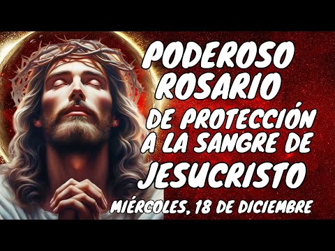 PODEROSO ROSARIO DE PROTECCIÓN A LA SANGRE DE JESUCRISTO. MIÉRCOLES, 18 DE DICIEMBRE. #rosary