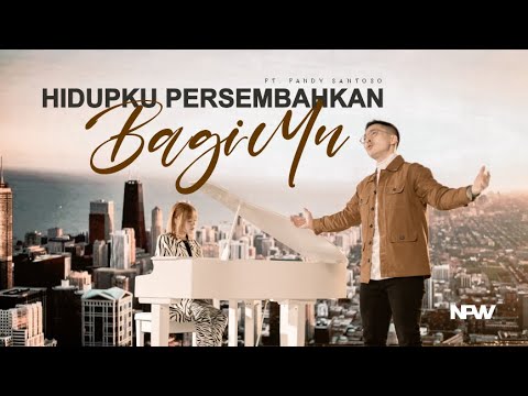 HIDUPKU PERSEMBAHKAN BAGI-MU ft. FANDY SANTOSO