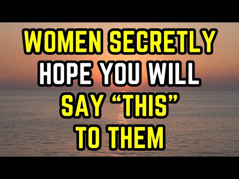 7 things women secretly hope you’ll say to them (MUST WATCH)