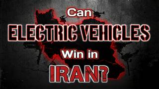 Can Electric Vehicles win in Iran?
