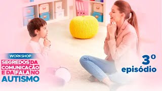 EPISÓDIO 3 - WORKSHOP SEGREDOS DA COMUNICAÇÃO E DA FALA NO AUTISMO
