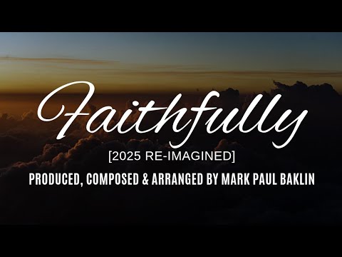 Faithfully [2025 Re-Imagined] – Mark Paul Baklin