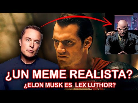 ELON MUSK ES LEX LUTHOR