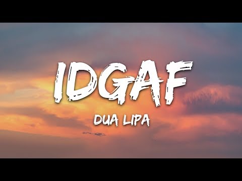 Dua Lipa - IDGAF (Lyrics)