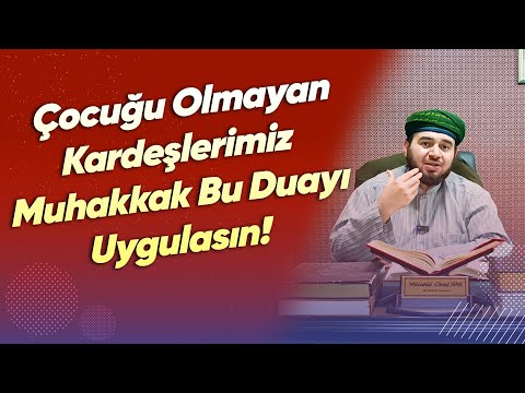 Çocuğu Olmayan Kardeşlerimiz Muhakkak Bu Duayı Uygulasın!- Mücahid Han