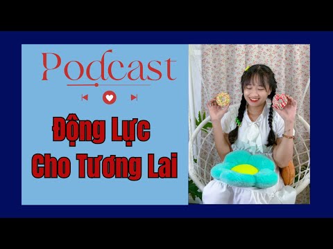 Podcast - Động lực cho tương lai - Bài học cuộc sống, chữa lành tâm hồn