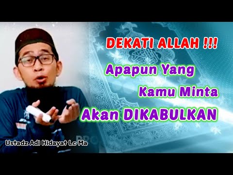 Dekati Allah, Apapun Yang Kamu Minta akan dikabulkan | Ustadz Adi Hidayat Lc Ma