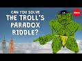 Outsmarting the Troll: Logic and Paradoxes