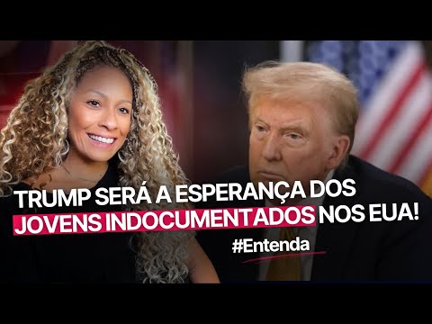 TRUMP FALA SOBRE COMO ELE PRETENDE AGIR COM OS JOVENS QUE ESTÃO INDOCUMENTADOS NOS EUA!