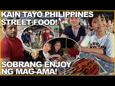 KAIN TAYO PHILIPPINES STREET FOOD! SOBRANG ENJOY NG MAG-AMA KO!