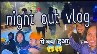 Night out vlog ||  😱😱🤬🤬।।  #cpvlog #banglasahib #indiagate #vlogs #nightoutvlog |