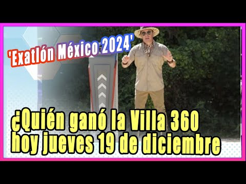 ¿Quién ganó la Villa 360 en 'Exatlón México 2024' hoy jueves 19 de diciembre