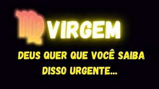 ♍️VIRGEM😔DEUS QUER QUE VOCÊ SAIBA DISSO URGENTE...