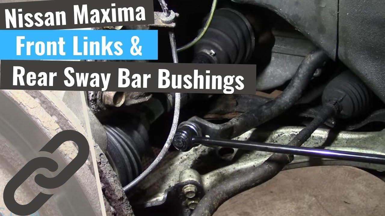 Nissan Maxima: Rear Sway Bar Bushings & Front Links