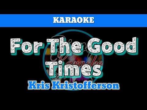For The Good Times by Kris Kristofferson (Karaoke : Male Key)
