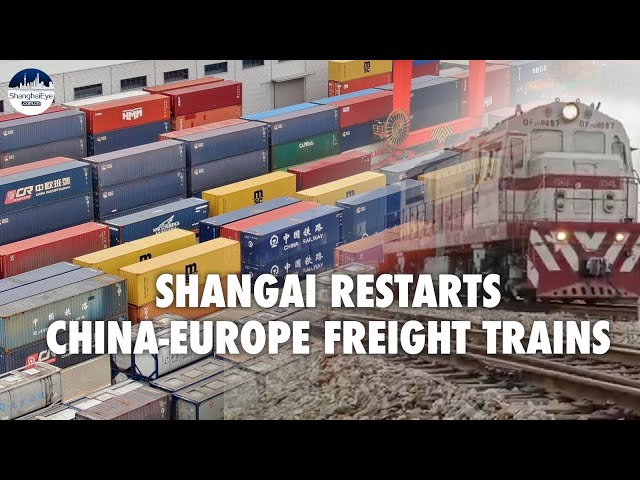 First China-Europe Freight Train sets out from Shanghai since COVID lockdown