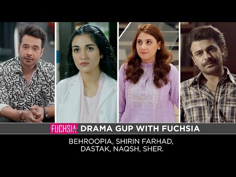 Sher | Shirin Farhad | Behroopia | Naqsh | Dastak | Drama Gup with FUCHSIA